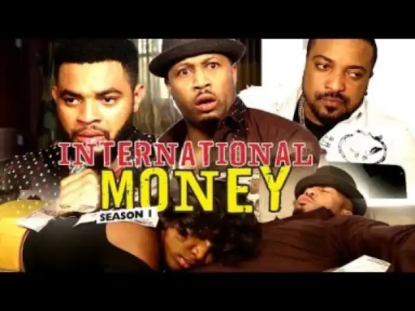Video: International Money [Season 1] - Latest Nigerian Nollywoood Movies 2018